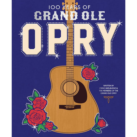 100 Years of Grand OLE Opry: A Celebration of the Artists, the Fans, and the Home of Country Music