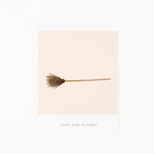 Greeting card with small broom illustration and text "Your Ride Is Here!"